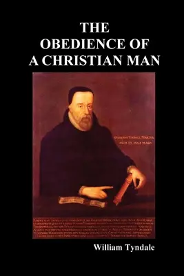 L'obéissance d'un homme chrétien et la manière dont les gouvernants chrétiens doivent gouverner - Obedience of a Christian Man and How Christian Rulers Ought to Govern