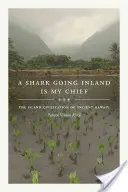 Un requin à l'intérieur des terres est mon chef : La civilisation insulaire de l'ancien Hawaï - A Shark Going Inland Is My Chief: The Island Civilization of Ancient Hawai'i