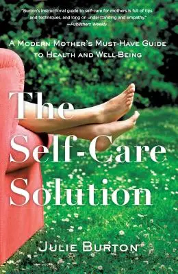 The Self-Care Solution : Le guide de la santé et du bien-être indispensable à la mère moderne - The Self-Care Solution: A Modern Mother's Must-Have Guide to Health and Well-Being