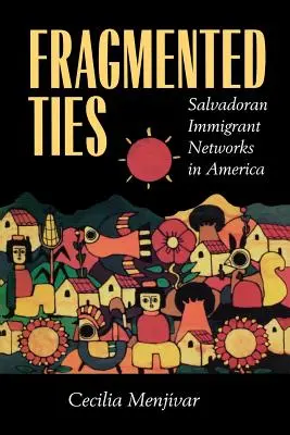 Liens fragmentés : Les réseaux d'immigrants salvadoriens en Amérique - Fragmented Ties: Salvadoran Immigrant Networks in America