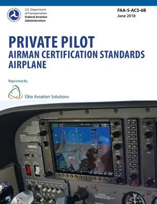 Normes de certification des pilotes privés avion FAA-S-ACS-6B - Private Pilot Airman Certification Standards Airplane FAA-S-ACS-6B