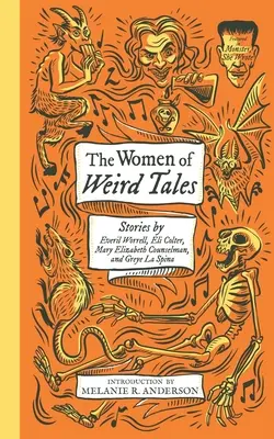 Les femmes de Weird Tales : Histoires d'Everil Worrell, Eli Colter, Mary Elizabeth Counselman et Greye La Spina (Monster, She Wrote) - The Women of Weird Tales: Stories by Everil Worrell, Eli Colter, Mary Elizabeth Counselman and Greye La Spina (Monster, She Wrote)