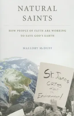 Saints naturels : Comment les croyants s'efforcent de sauver la Terre de Dieu - Natural Saints: How People of Faith Are Working to Save God's Earth