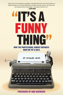 C'est drôle - Comment les professionnels de la comédie m'ont rendu gros et chauve - It's A Funny Thing - How the Professional Comedy Business Made Me Fat & Bald