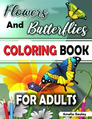 Fleurs et papillons : livre de coloriage pour adultes : Le livre de coloriage des fleurs charmantes et des beaux papillons, un livre de coloriage relaxant pour les adultes. - Flowers and Butterflies Coloring Book for Adults: Charming Flowers and Beautiful Butterflies Coloring Book, Relaxing Coloring Book for Grown-Ups