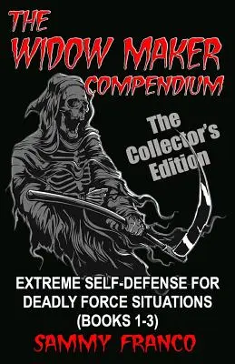 Le Compendium du Faiseur de Veuves : Autodéfense extrême pour les situations de force meurtrière (Livres 1-3) - The Widow Maker Compendium: Extreme Self-Defense for Deadly Force Situations (Books 1-3)