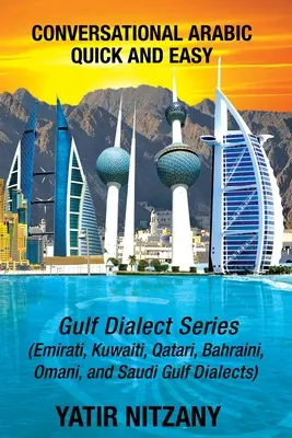 L'arabe facile et rapide : série du Golfe ; dialectes arabes émirati, saoudien du Golfe, qatari, koweïtien, bahreïni et omanais. - Conversational Arabic Quick and Easy: Gulf Series; Emirati, Saudi Gulf Dialect, Qatari, Kuwaiti, Bahraini, Omani Arabic Dialects