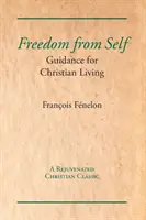 Se libérer du moi : conseils pour une vie chrétienne - Freedom from Self: Guidance for Christian Living