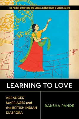 Apprendre à aimer : Les mariages arrangés et la diaspora indienne britannique - Learning to Love: Arranged Marriages and the British Indian Diaspora