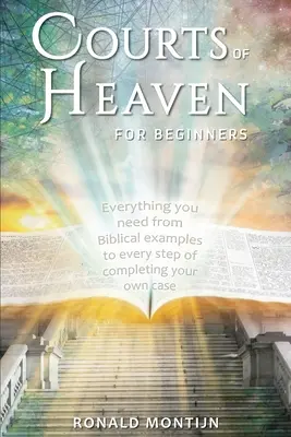 Les tribunaux du ciel pour les débutants : Un guide pratique pour présenter votre cas dans les tribunaux du ciel - Courts of Heaven for Beginners: A practical guide for presenting your case in the courts of heaven