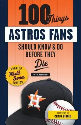 100 choses que les fans des Astros devraient savoir et faire avant de mourir (World Series Edition) - 100 Things Astros Fans Should Know & Do Before They Die (World Series Edition)