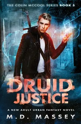 Druide Justice : Un roman de Fantasy Urbaine pour Nouveaux Adultes - Druid Justice: A New Adult Urban Fantasy Novel