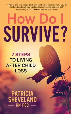 Comment survivre : 7 étapes pour vivre après la perte d'un enfant - How Do I Survive?: 7 Steps to Living After Child Loss