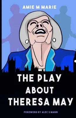 La pièce sur Theresa May - The Play About Theresa May