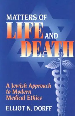 Questions de vie et de mort : Une approche juive de l'éthique médicale moderne - Matters of Life and Death: A Jewish Approach to Modern Medical Ethics