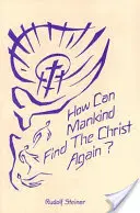 Comment l'humanité peut-elle retrouver le Christ ? La triple existence de l'ombre de notre temps et la nouvelle lumière du Christ (Cw 187) - How Can Mankind Find the Christ Again?: The Threefold Shadow-Existence of Our Time and the New Light of Christ (Cw 187)