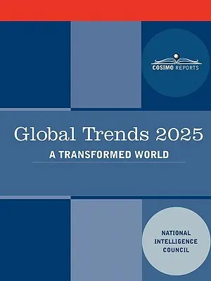 Tendances mondiales 2025 : Tendances mondiales 2025 : Un monde transformé - Global Trends 2025: Global Trends 2025: A Transformed World