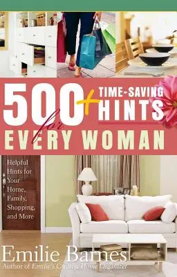 500 conseils pour gagner du temps : des astuces utiles pour la maison, la famille, les achats, etc. - 500 Time-Saving Hints for Every Woman: Helpful Tips for Your Home, Family, Shopping, and More