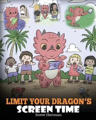 Limitez le temps d'écran de votre dragon : Aidez votre dragon à se débarrasser de son addiction à la technologie. Une histoire mignonne pour apprendre aux enfants à équilibrer la vie et la technologie. - Limit Your Dragon's Screen Time: Help Your Dragon Break His Tech Addiction. A Cute Children Story to Teach Kids to Balance Life and Technology.