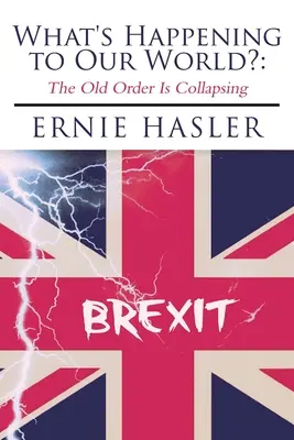 Que se passe-t-il dans notre monde ? L'ordre ancien s'effondre - What's Happening to Our World?: The Old Order Is Collapsing