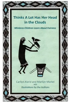 Thinks A Lot Has Her Head in the Clouds (La tête dans les nuages) : Les enfants de Mimbres apprennent l'équité - Thinks A Lot Has Her Head in the Clouds: Mimbres Children Learn About Fairness