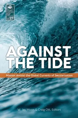 À contre-courant : la mission au milieu des courants mondiaux de la sécularisation - Against the Tide: Mission Amidst the Global Currents of Secularization