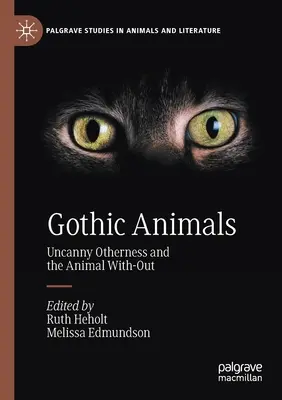 Animaux gothiques : L'altérité troublante et l'animal sans dehors - Gothic Animals: Uncanny Otherness and the Animal With-Out
