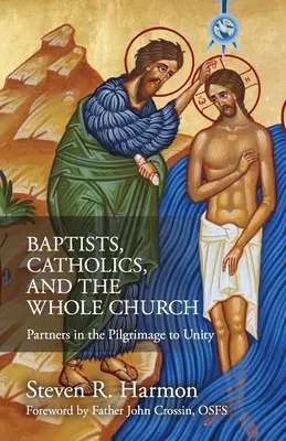 Baptistes, catholiques et toute l'Eglise : Partenaires dans le pèlerinage vers l'unité - Baptists, Catholics, and the Whole Church: Partners in the Pilgrimage to Unity