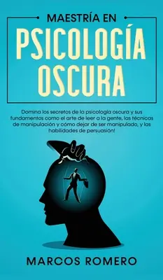 Maestra en Psicologa Oscura : Dominez les secrets de la psicologie oscura et ses fondements comme l'art de lire les gens, les techniques de manipulation, etc. - Maestra en Psicologa Oscura: Domina los secretos de la psicologa oscura y sus fundamentos como el arte de leer a la gente, las tcnicas de manipul