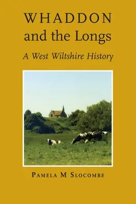 Whaddon et les Longs, une histoire de l'ouest du Wiltshire - Whaddon and the Longs, A West Wiltshire History