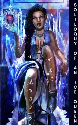Soliloque d'une reine des glaces : Poèmes pour l'amertume, le cœur brisé et la guérison - Soliloquy of an Ice Queen: Poems for the Bitter, Broken Hearted, and Healing