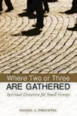 Là où deux ou trois sont réunis : Direction spirituelle pour les petits groupes - Where Two or Three Are Gathered: Spiritual Direction for Small Groups