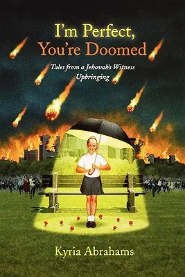 Je suis parfait, tu es condamné Je suis parfait, tu es condamné : Les histoires d'une éducation de Témoin de Jéhovah Les histoires d'une éducation de Témoin de Jéhovah - I'm Perfect, You're Doomed I'm Perfect, You're Doomed: Tales from a Jehovah's Witness Upbringing Tales from a Jehovah's Witness Upbringing