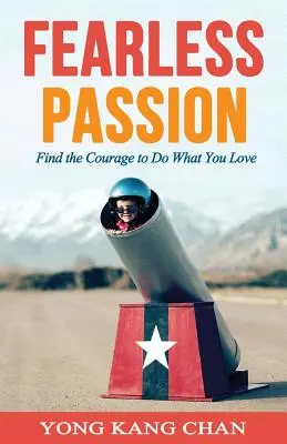 Fearless Passion : Trouvez le courage de faire ce que vous aimez - Fearless Passion: Find the Courage to Do What You Love