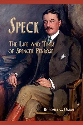 Speck - La vie et l'époque de Spencer Penrose - Speck - The Life and Times of Spencer Penrose