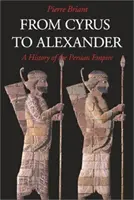 De Cyrus à Alexandre : Une histoire de l'empire perse - From Cyrus to Alexander: A History of the Persian Empire