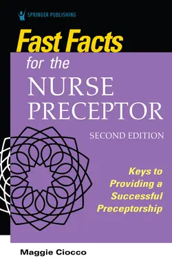 Fast Facts for the Nurse Preceptor, deuxième édition : Les clés d'un préceptorat réussi - Fast Facts for the Nurse Preceptor, Second Edition: Keys to Providing a Successful Preceptorship