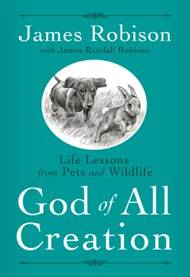Dieu de toute la création : Les leçons de vie des animaux domestiques et sauvages - God of All Creation: Life Lessons from Pets and Wildlife