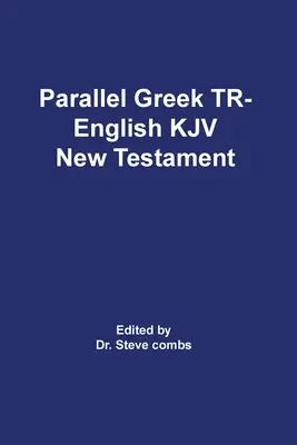 Le Nouveau Testament : Texte Grec Reçu Parallèle et Version King James - Parallel Greek Received Text and King James Version The New Testament