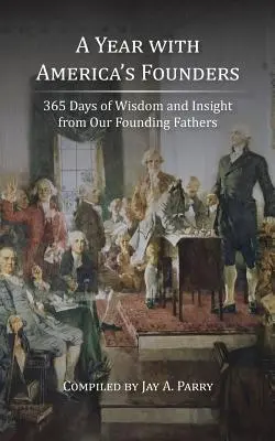 Une année avec les fondateurs de l'Amérique : 365 jours de sagesse et de réflexion de la part de nos pères fondateurs - A Year with America's Founders: 365 Days of Wisdom and Insight from Our Founding Fathers