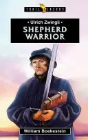 Ulrich Zwingli : le berger guerrier - Ulrich Zwingli: Shepherd Warrior