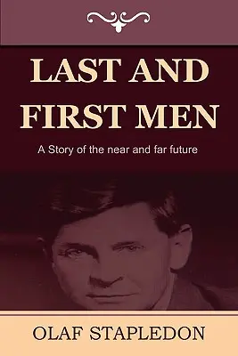 Les derniers et les premiers hommes : Une histoire du futur proche et lointain - Last and First Men: A Story of the Near and Far Future