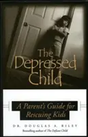 L'enfant déprimé : Guide à l'usage des parents pour les enfants déprimés - Depressed Child: A Parent's Guide for Rescusing Kids