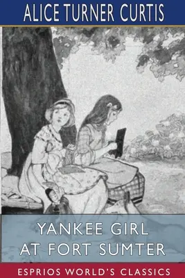 La fille des Yankees à Fort Sumter (Esprios Classics) - Yankee Girl at Fort Sumter (Esprios Classics)