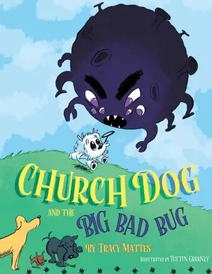 Le chien d'église et la grande méchante bestiole : La grande méchante bestiole - Church Dog and the Big Bad Bug: Big Bad Bug