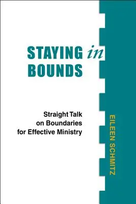 Rester dans les limites : Un discours clair sur les limites pour un ministère efficace - Staying in Bounds: Straight Talk on Boundaries for Effective Ministry