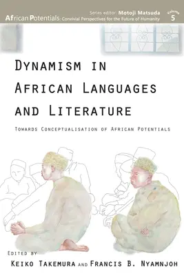 Le dynamisme dans les langues et littératures africaines : Vers la conceptualisation des potentiels africains - Dynamism in African Languages and Literature: Towards Conceptualisation of African Potentials