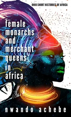 Femmes monarques et reines marchandes en Afrique - Female Monarchs and Merchant Queens in Africa