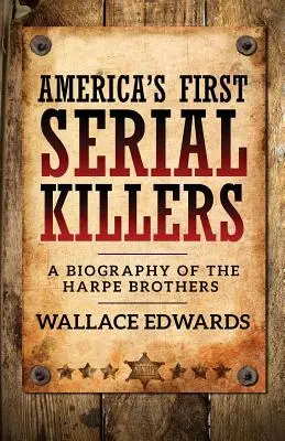 Les premiers tueurs en série d'Amérique : Une biographie des frères Harpe - America's First Serial Killers: A Biography of the Harpe Brothers