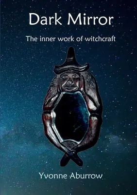 Miroir sombre : Le travail intérieur de la sorcellerie - Dark Mirror: The inner work of witchcraft